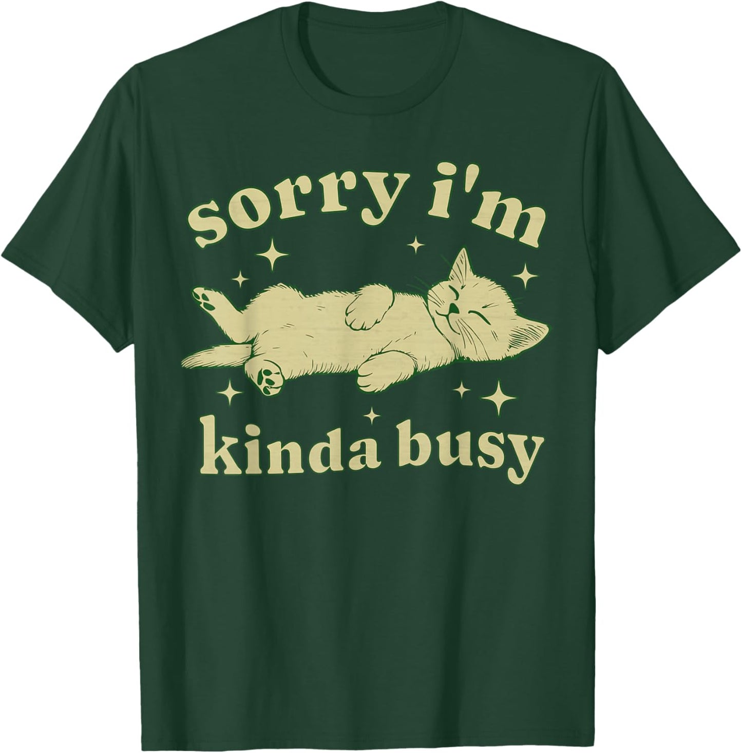 Sorry I'm Kinda Busy Lazy Cat Sarcastic Sayings Introvert Men Women T-Shirt - T-Shirt | Forest