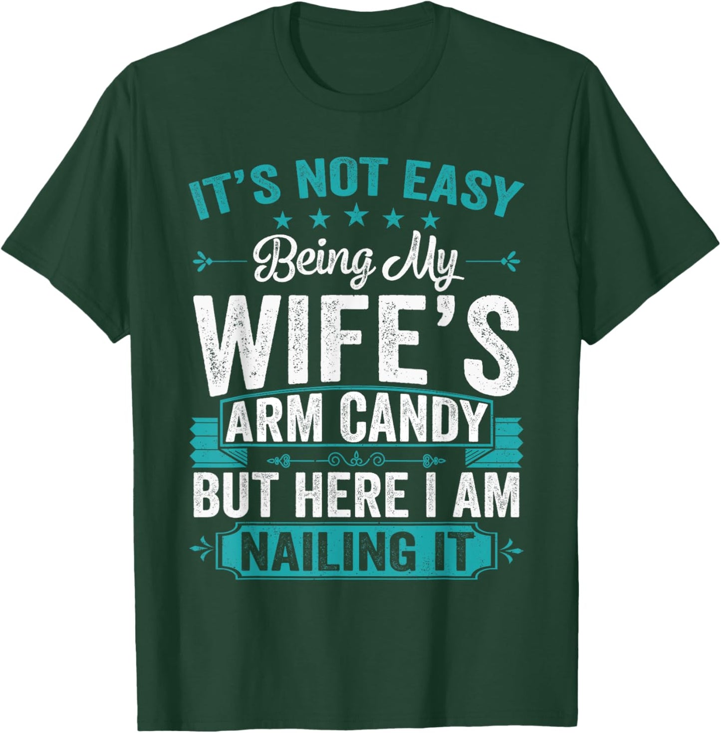 Its Not Easy Being My Wife's Arm Candy Funny Husband T-Shirt - T-Shirt | Forest