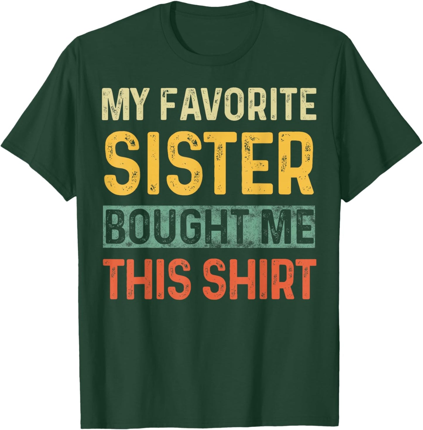 My Favorite Sister Bought Me This Shirt Funny Saying Retro T-Shirt - T-Shirt | Forest