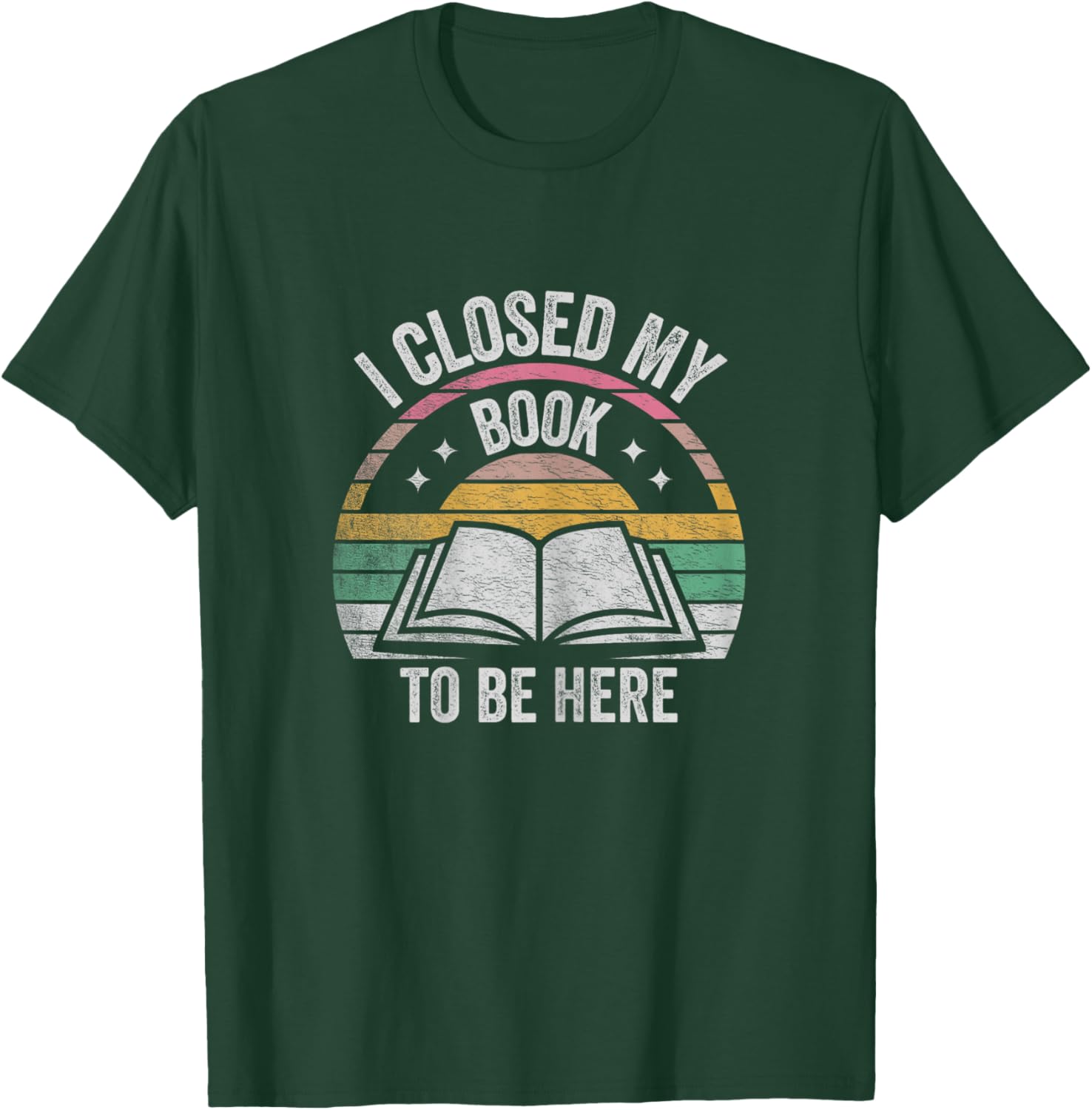 Retro Vintage I Closed My Book to Be Here Book Lover Reading T-Shirt - T-Shirt | Forest