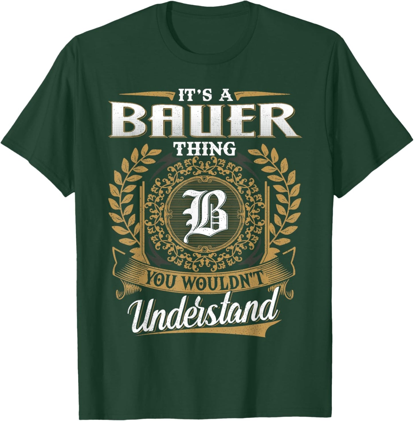 It's A BAUER Thing You Wouldn't Understand Name Classic T-Shirt - T-Shirt | Forest