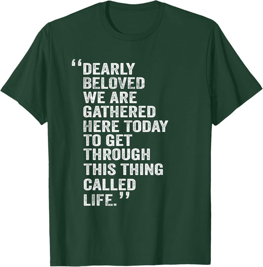 Dearly Beloved We are Gathered Here Today to Get Through T-Shirt - T-Shirt | Forest