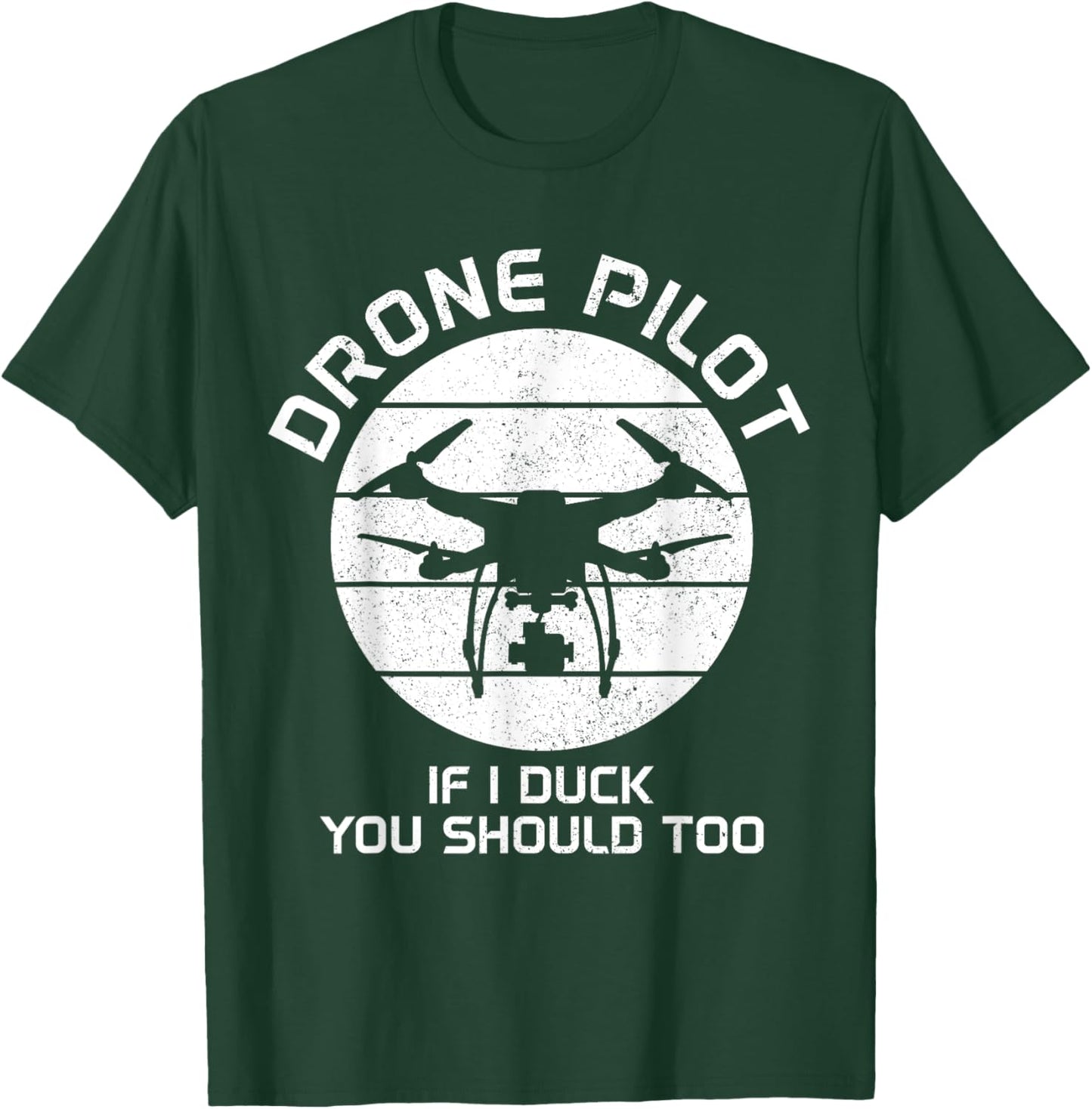 Drone Pilot If I Duck You Should Too RC Quadcopter Funny T-Shirt - T-Shirt | Forest