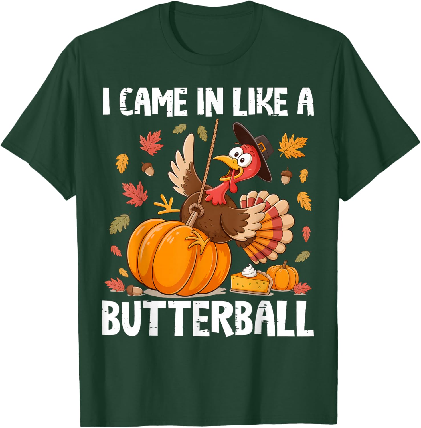 Came in Like A Butterball Funny Thanksgiving Men Women Kids T-Shirt - T-Shirt | Forest