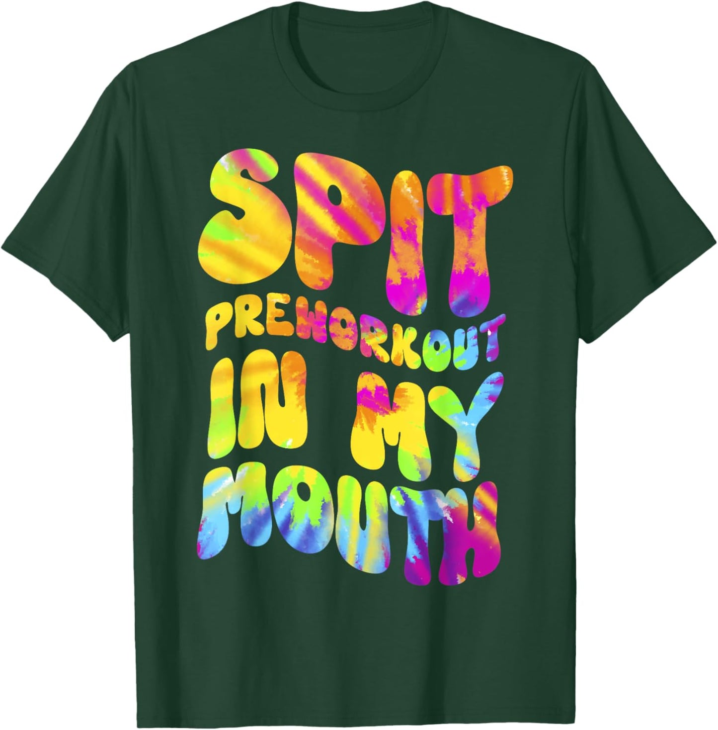 Spit Preworkout In My Mouth Funny Gym Tie Dye Lifting T-Shirt - T-Shirt | Forest