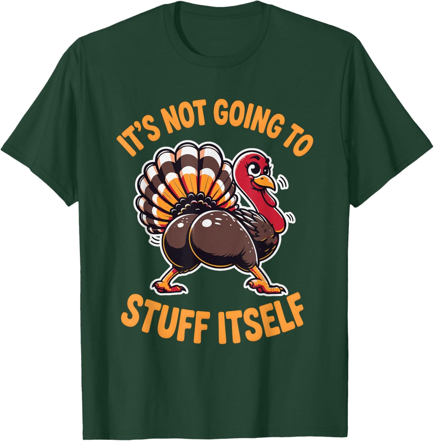 Its Not Going to Stuff Itself Adult Humor Thanksgiving T-Shirt - T-Shirt | Forest