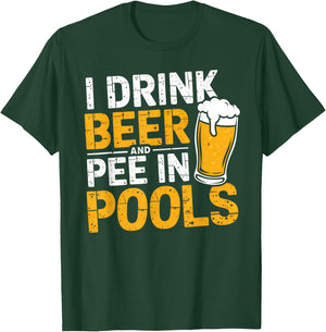 I Drink Beer And Pee In Pools Funny Beer Lover Pool Joke T-Shirt - T-Shirt | Forest