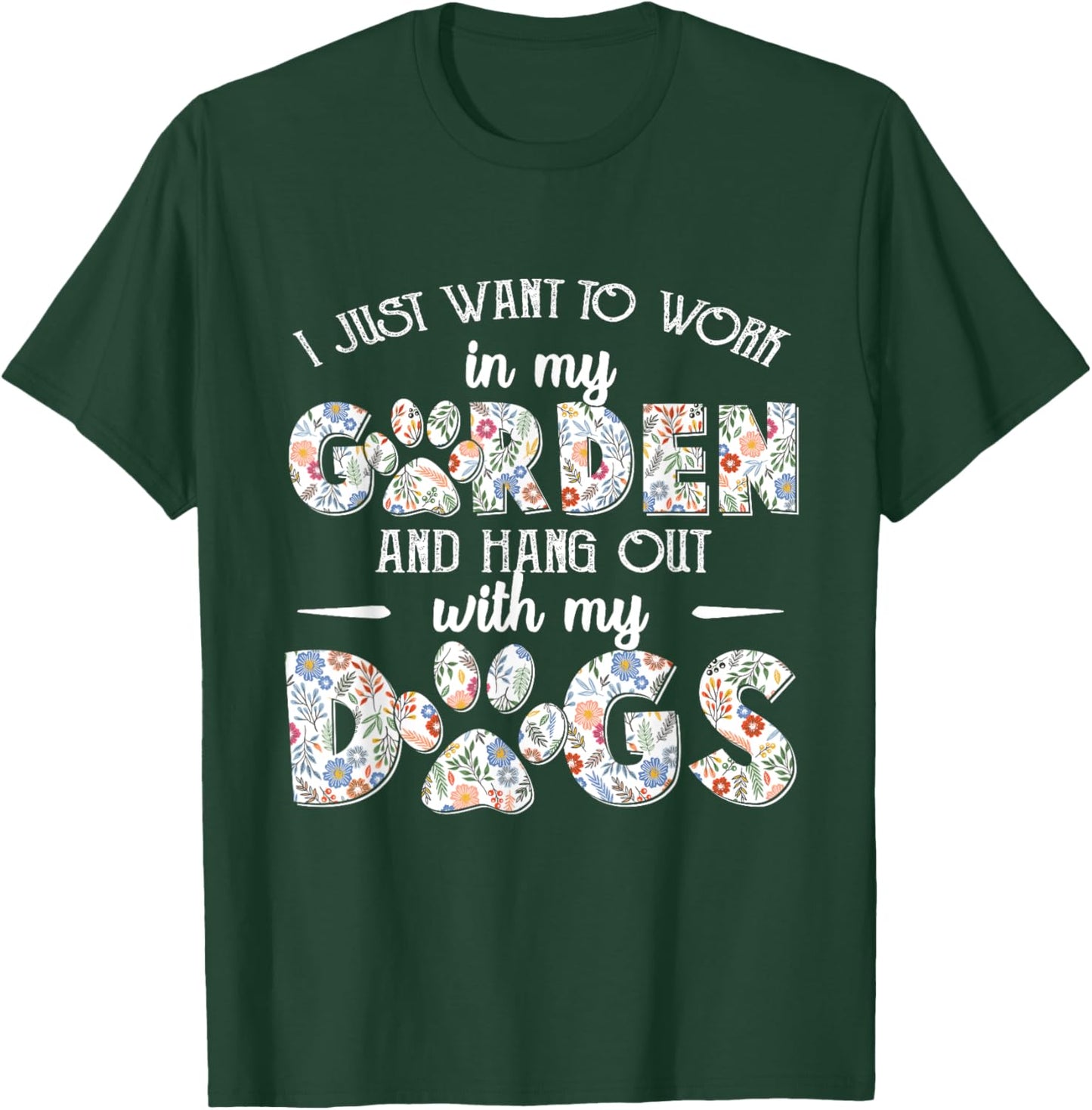 I Just Want To Work In My Garden And Hang Out With My Dogs T-Shirt - T-Shirt | Forest