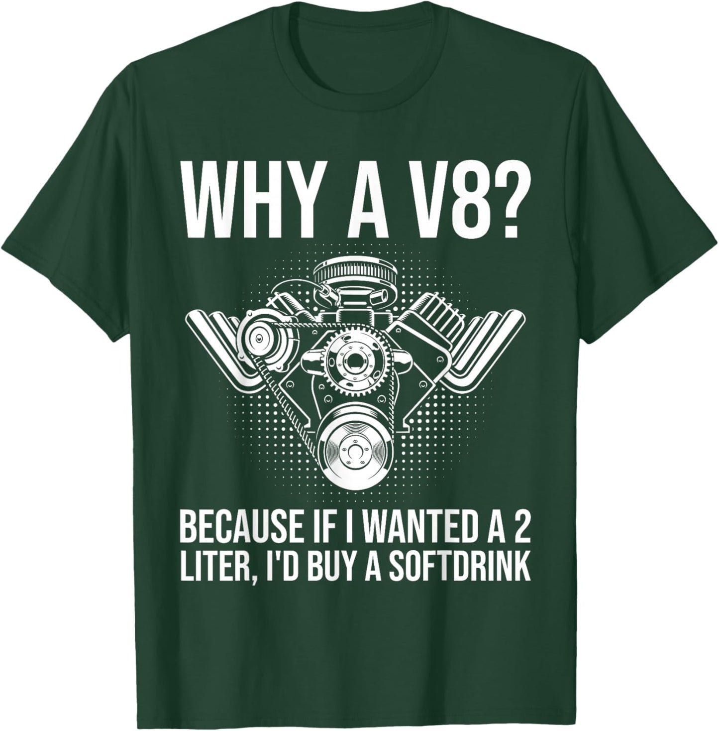Why A V8... Funny Car Guy Hot Rod V8 Engine Muscle Car Lover T-Shirt - T-Shirt | Forest