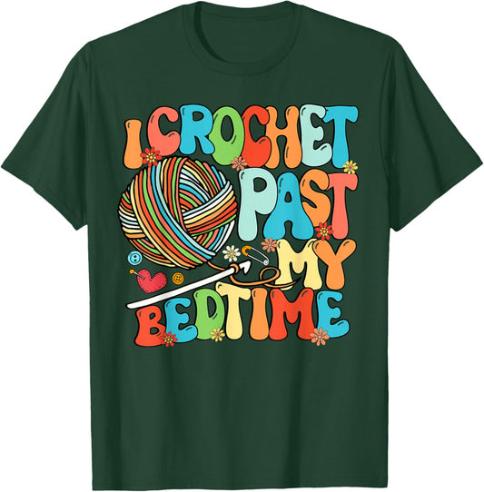 I Crochet Past My Bedtime Crochet Crocheting Knitting T-Shirt - T-Shirt | Forest