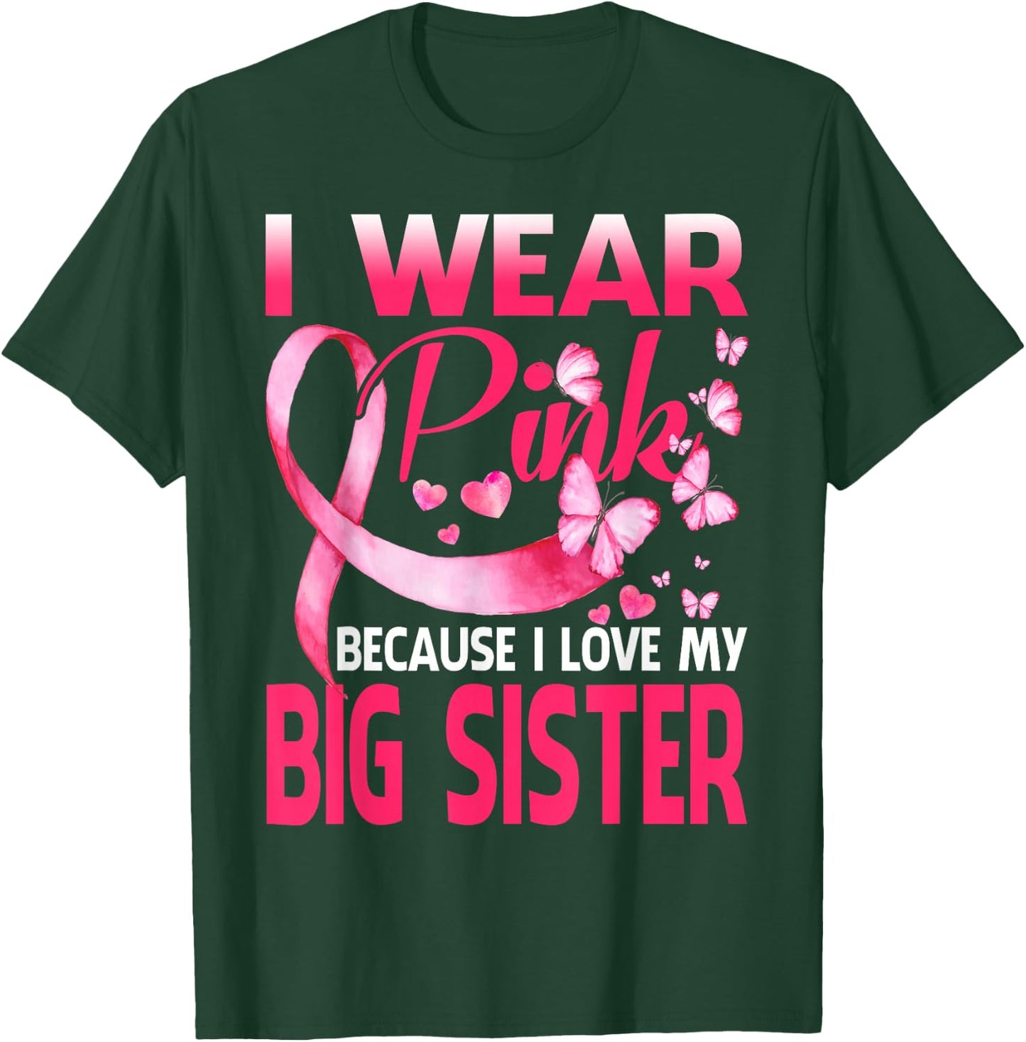 I Wear Pink For My Big Sister Breast Cancer Awareness T-Shirt - T-Shirt | Forest