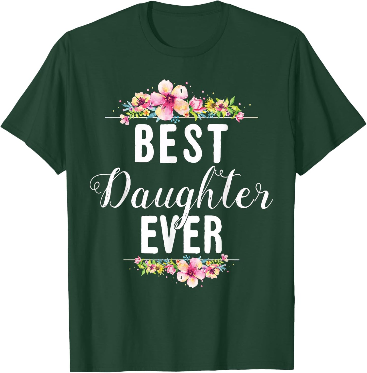 Best Daughter Ever Floral Design Gift Daughters T-Shirt - T-Shirt | Forest
