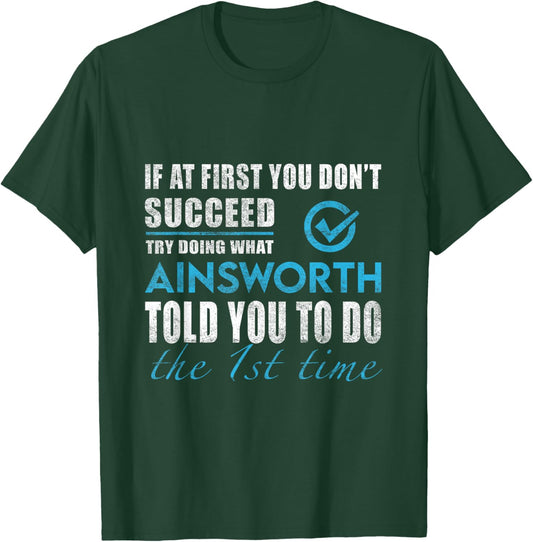 Ainsworth Name - Try What Ainsworth Told You To Do T-Shirt - T-Shirt | Forest