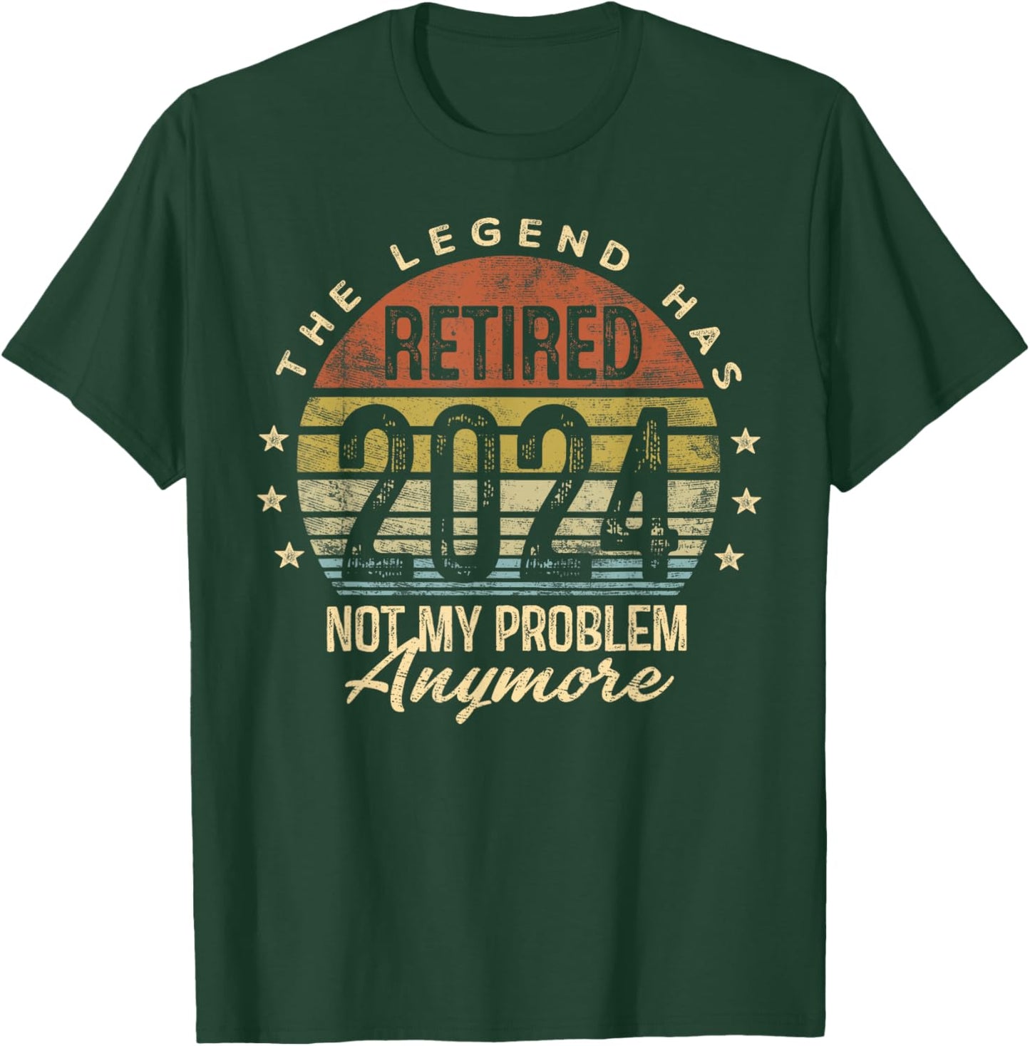 Legend Has Retired 2024 Not My Problem Anymore Retirement T-Shirt - T-Shirt | Forest