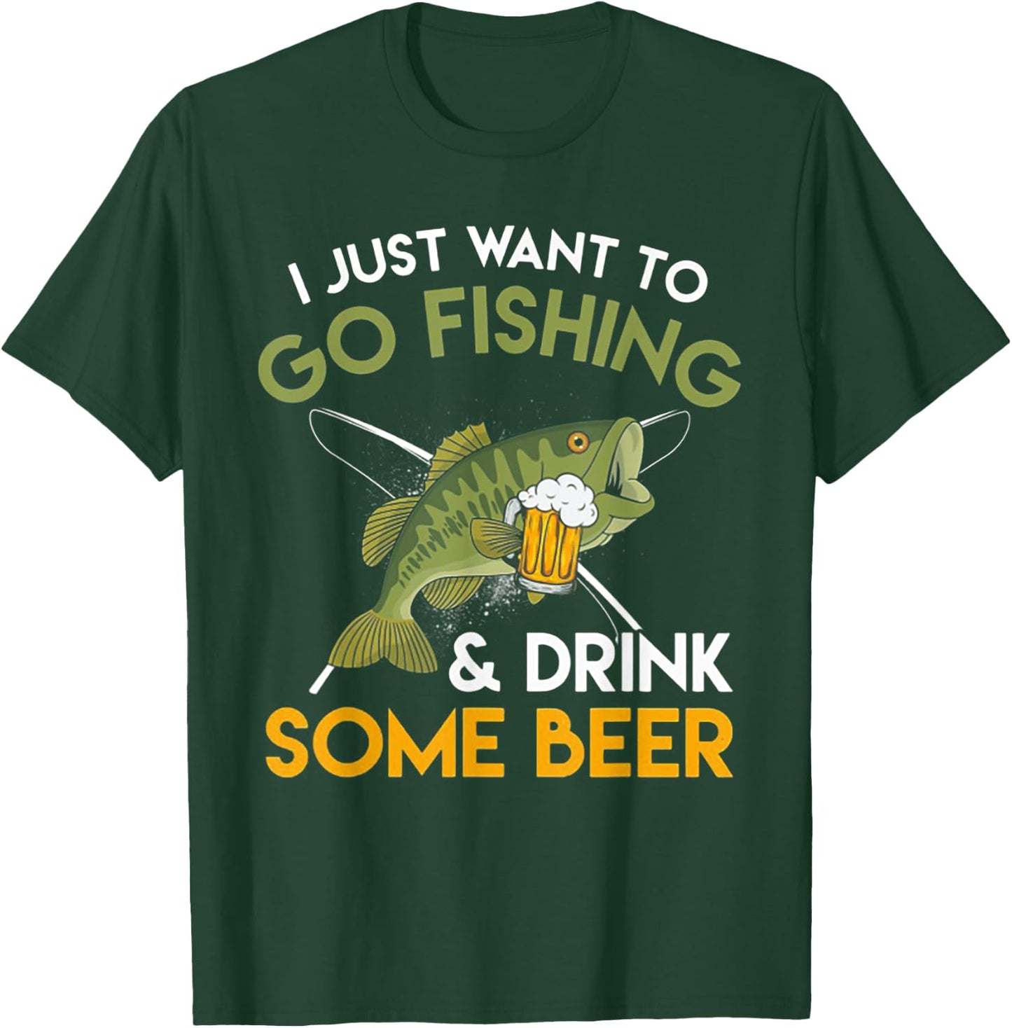 I Just Want To Go Fishing And Drink Some Beer T-Shirt - T-Shirt | Forest