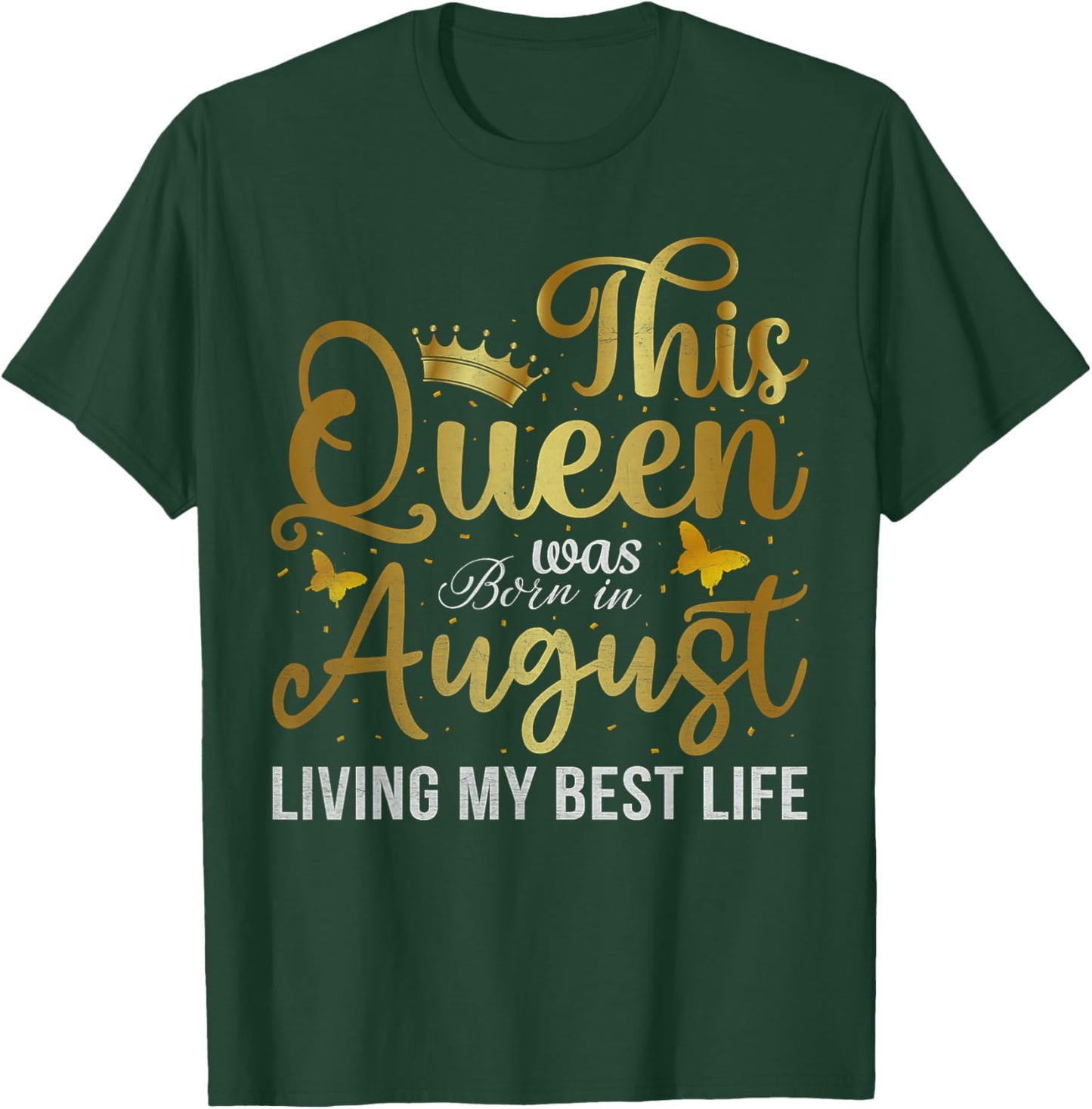 This Queen Was Born In August Living My Best Life Birthday T-Shirt - T-Shirt | Forest