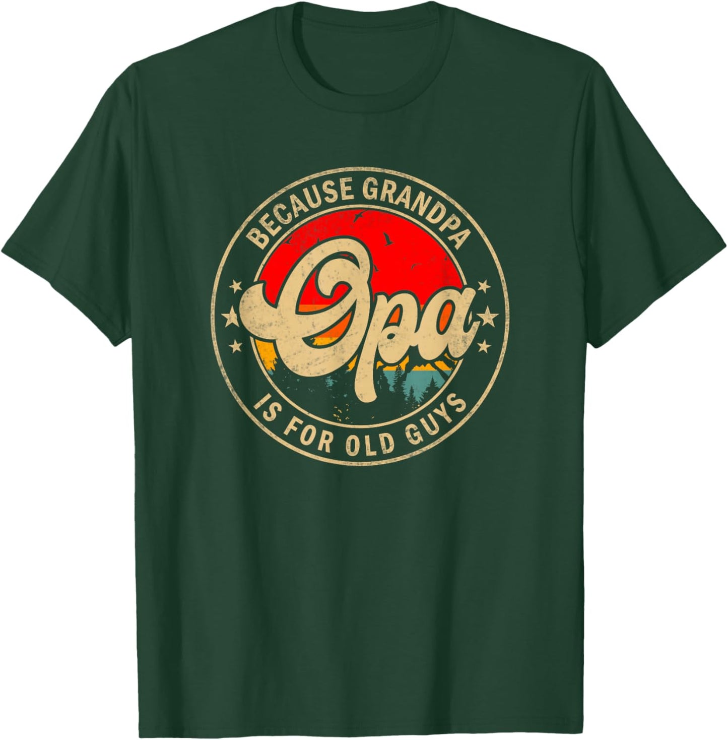 Opa Because Grandpa Is For Old Guys Funny Grandpa T-Shirt - T-Shirt | Forest