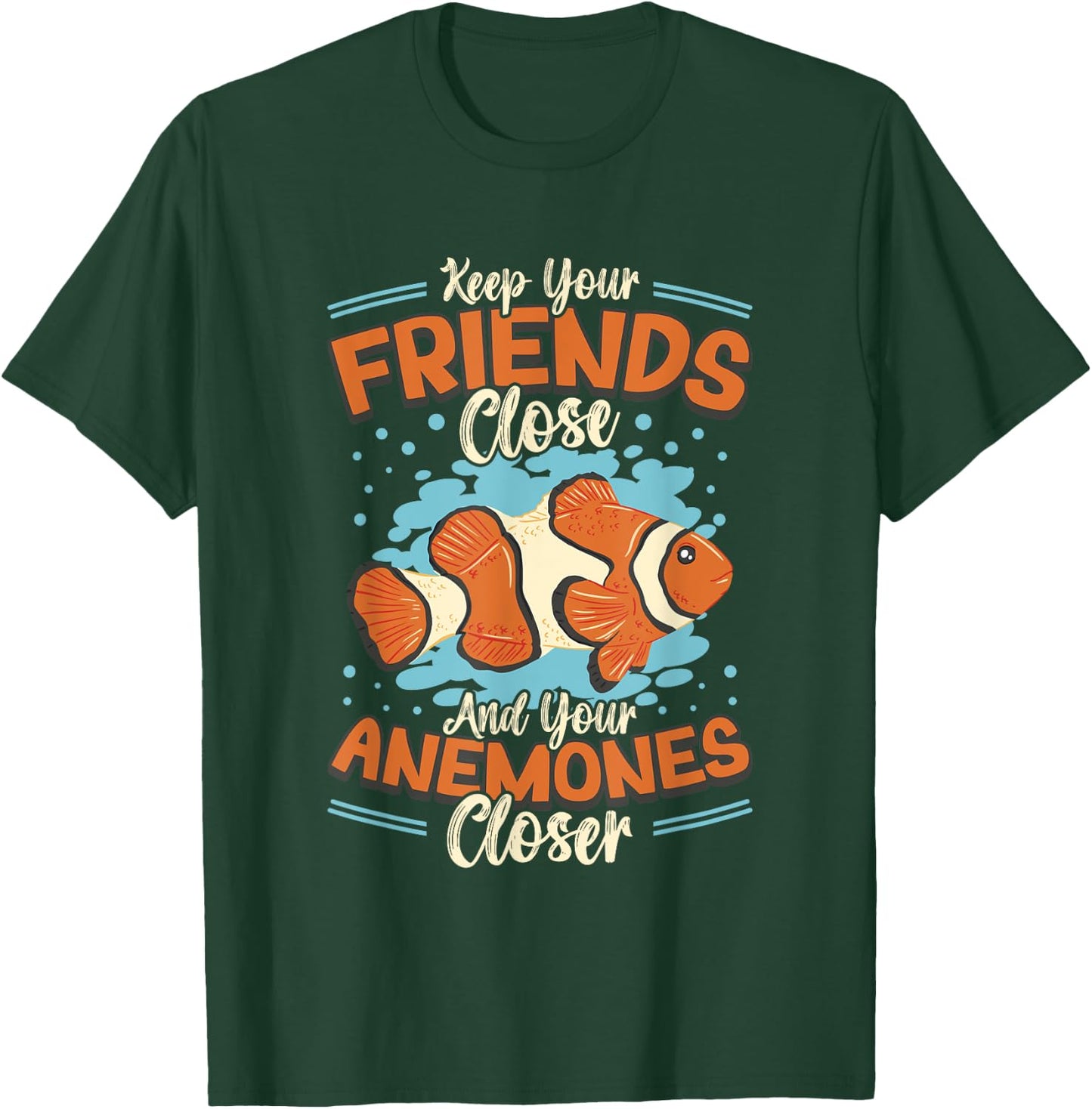 Keep Your Friends Close And Your Anemones Closer Clown Fish T-Shirt - T-Shirt | Forest
