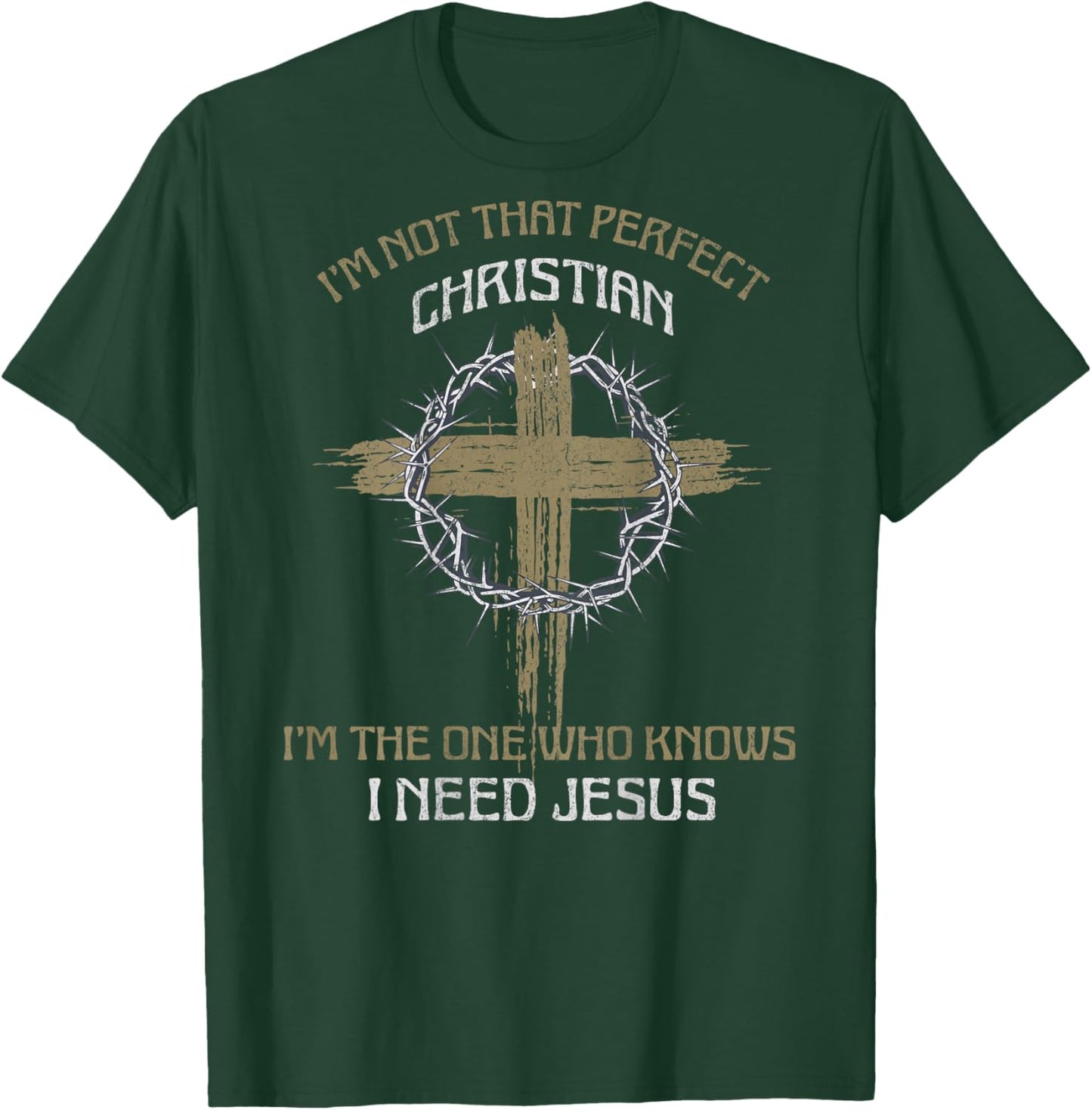 I'm Not That Perfect Christian I Need Jesus (on back) T-Shirt - T-Shirt | Forest