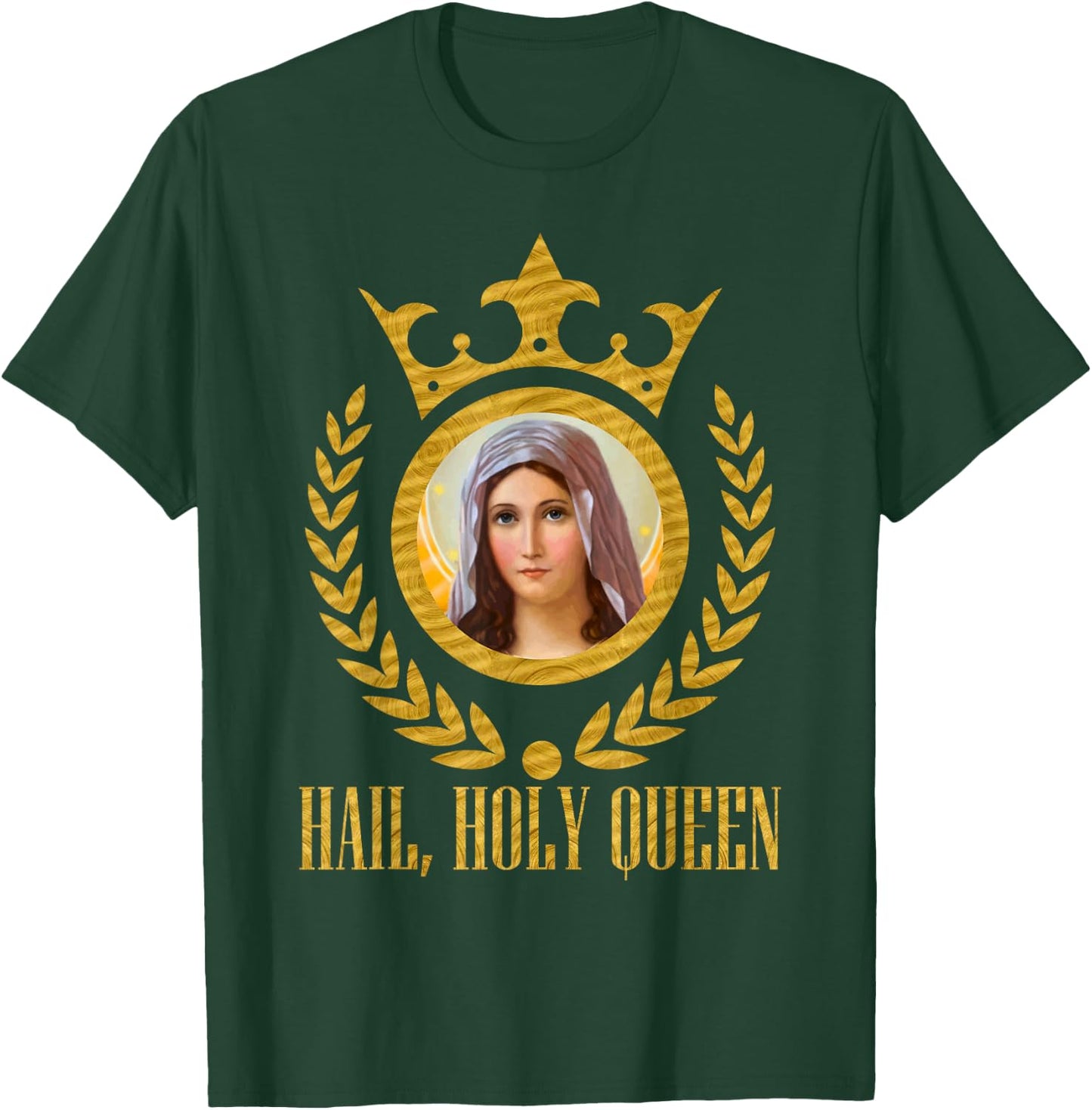 Haily Holy Queen of Heaven and Earth Our Blessed Mother Mary T-Shirt - T-Shirt | Forest