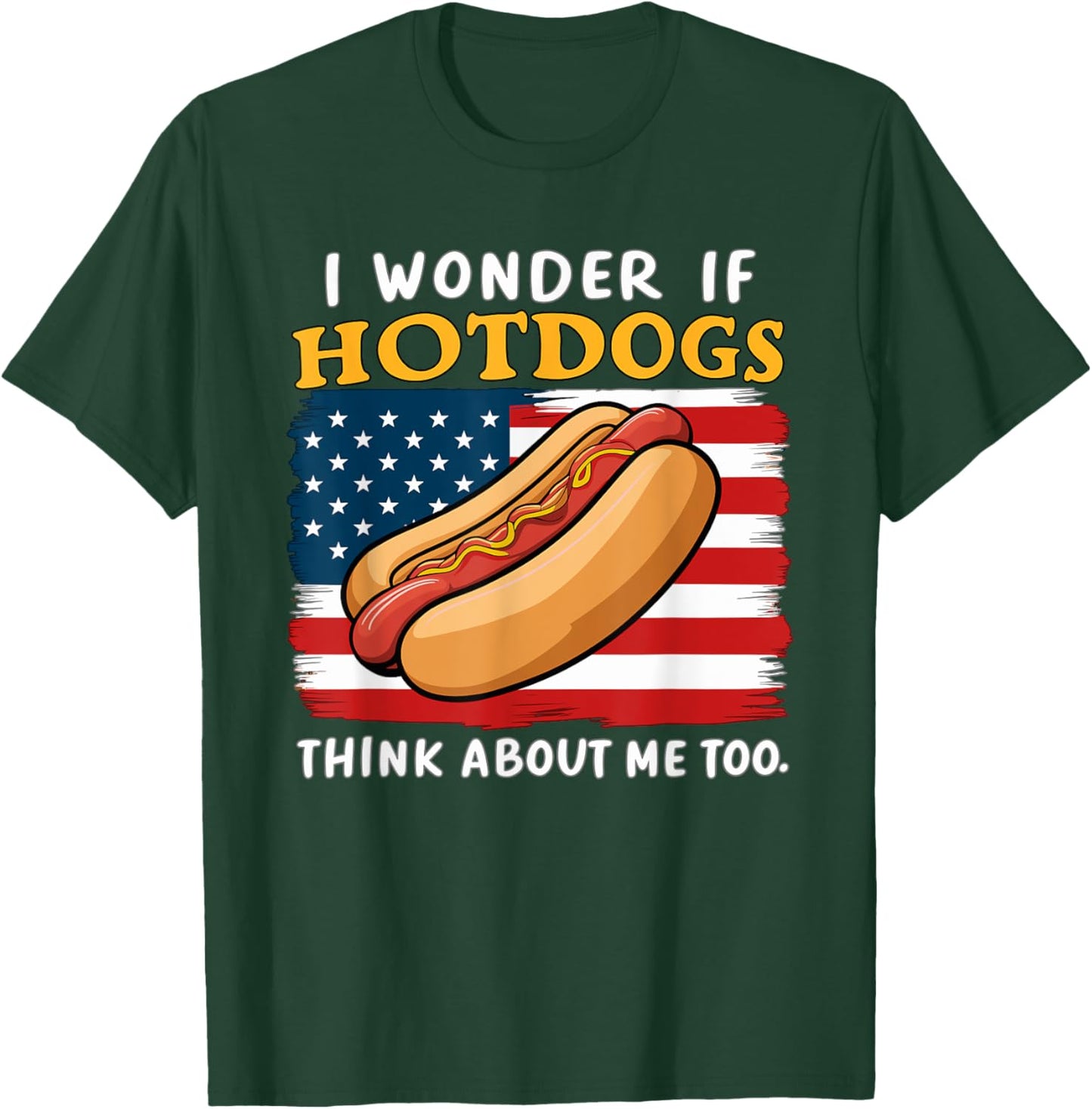 I Wonder If Hotdogs Think About Me Too Funny Hot Dog Men Women T-Shirt - T-Shirt | Forest