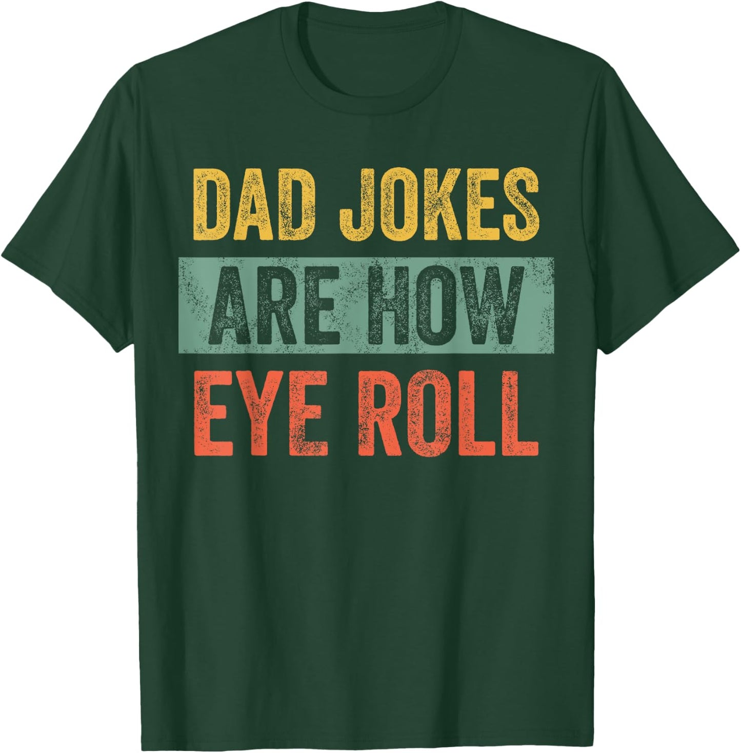 Dad Jokes Are How Eye Roll, Funny Father's Day Pun Graphic T-Shirt - T-Shirt | Forest