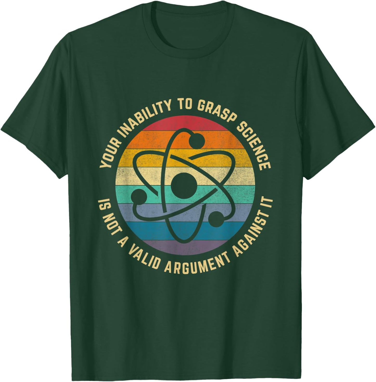Your Inability To Grasp Science Is Not A Valid Argument T-Shirt - T-Shirt | Forest