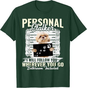 Personal Stalker Shih Tzu Dog I'll Follow You Wherever You Men Women Kids T-Shirt - T-Shirt | Forest