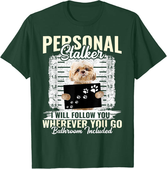 Personal Stalker Shih Tzu Dog I'll Follow You Wherever You Men Women Kids T-Shirt - T-Shirt | Forest