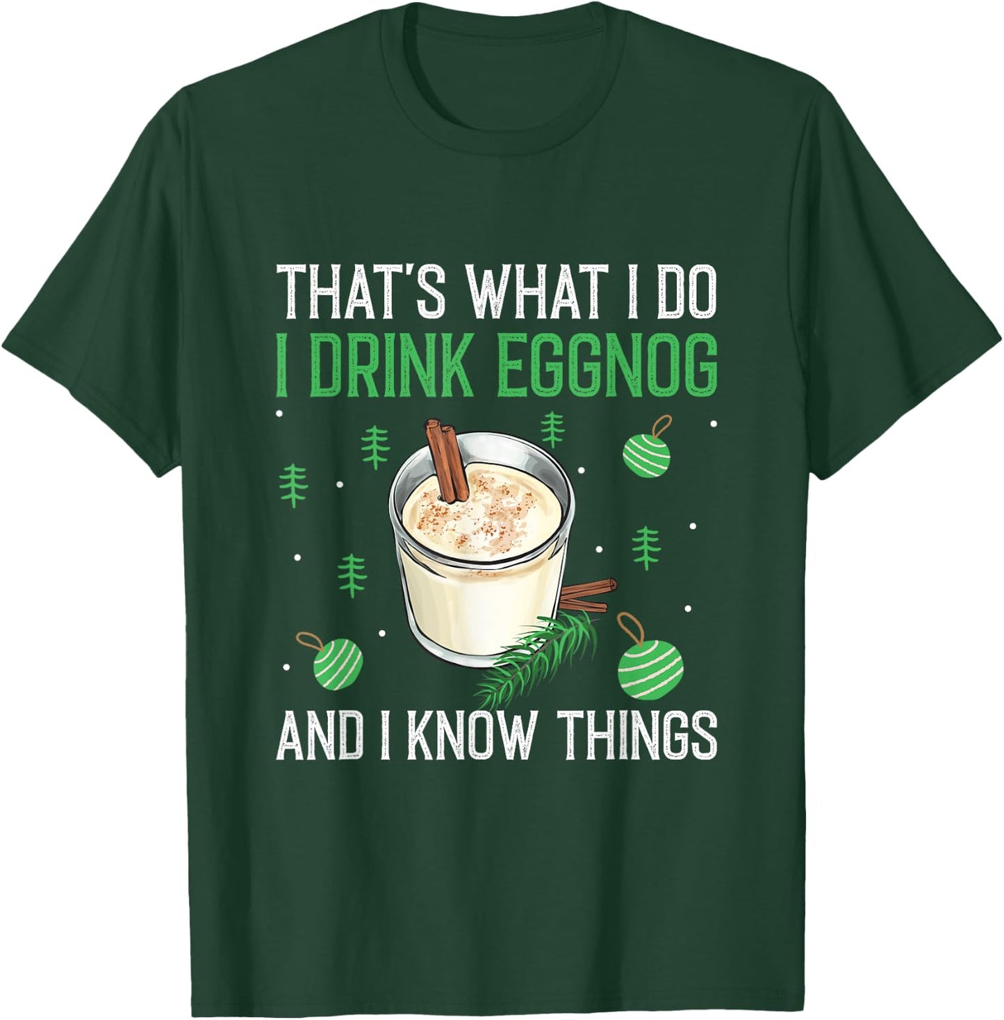 Christmas That's What I Do I Drink Eggnog An I Know Things T-Shirt - T-Shirt | Forest