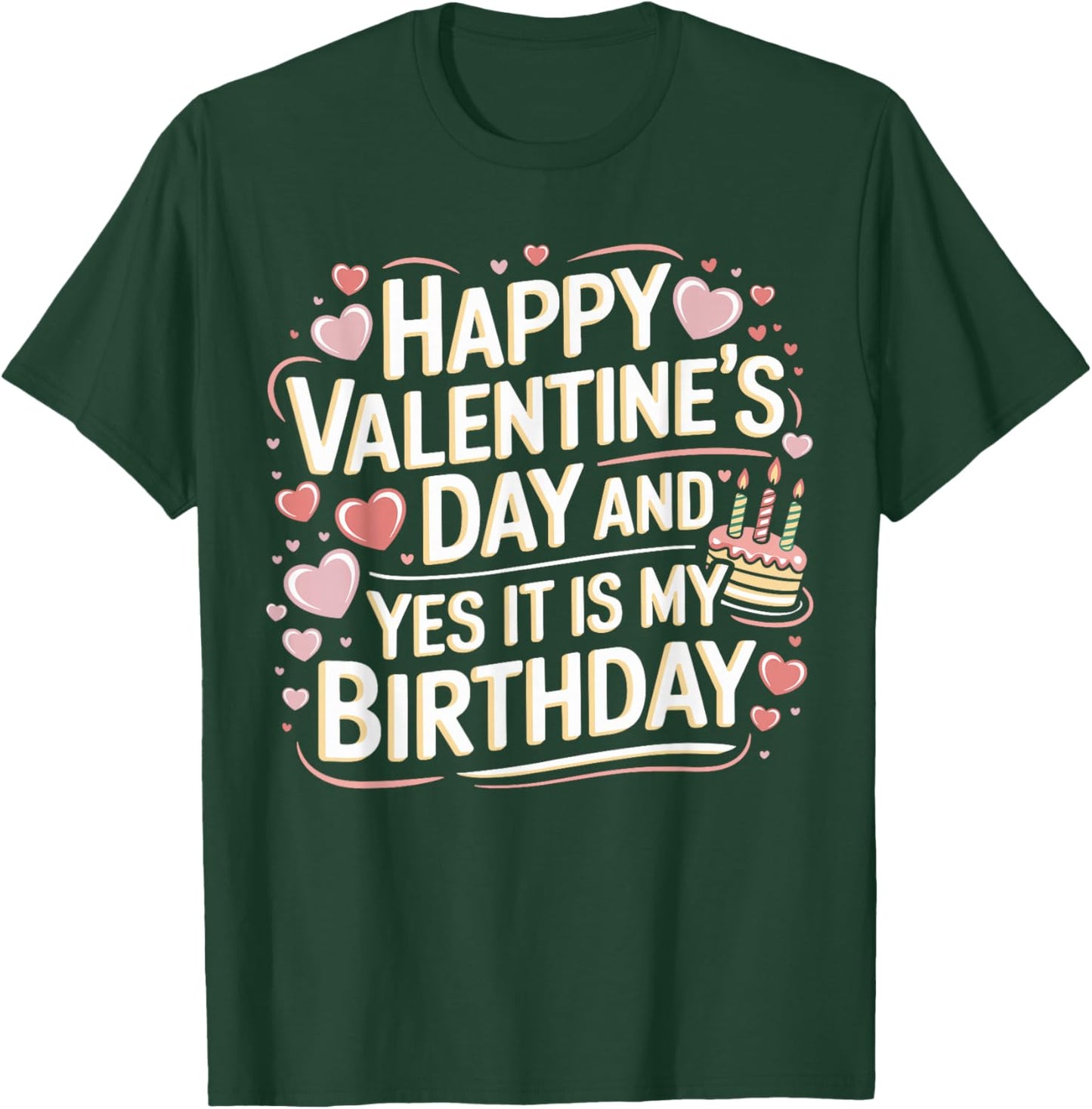 Happy Valentines Day And Yes It Is My Birthday Valentine's T-Shirt - T-Shirt | Forest