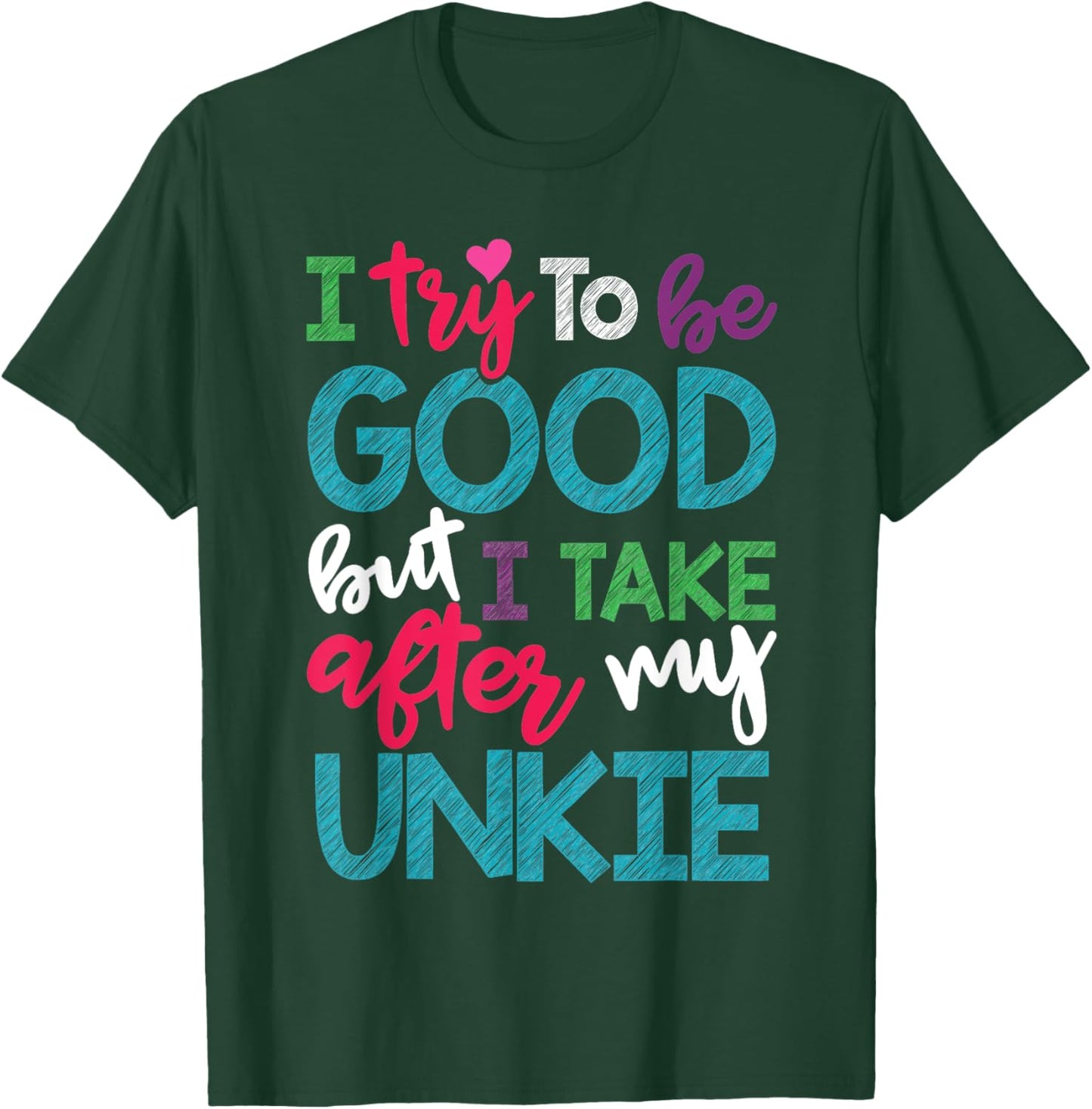 I Try To Be Good But I Take After My Unkie Niece Nephew T-Shirt - T-Shirt | Forest