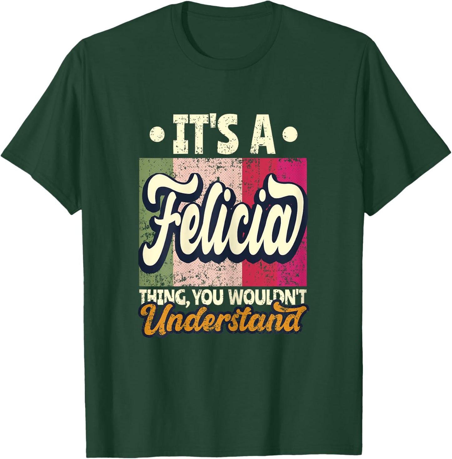 It's A Felicia Thing You Wouldn't Understand T-Shirt - T-Shirt | Forest