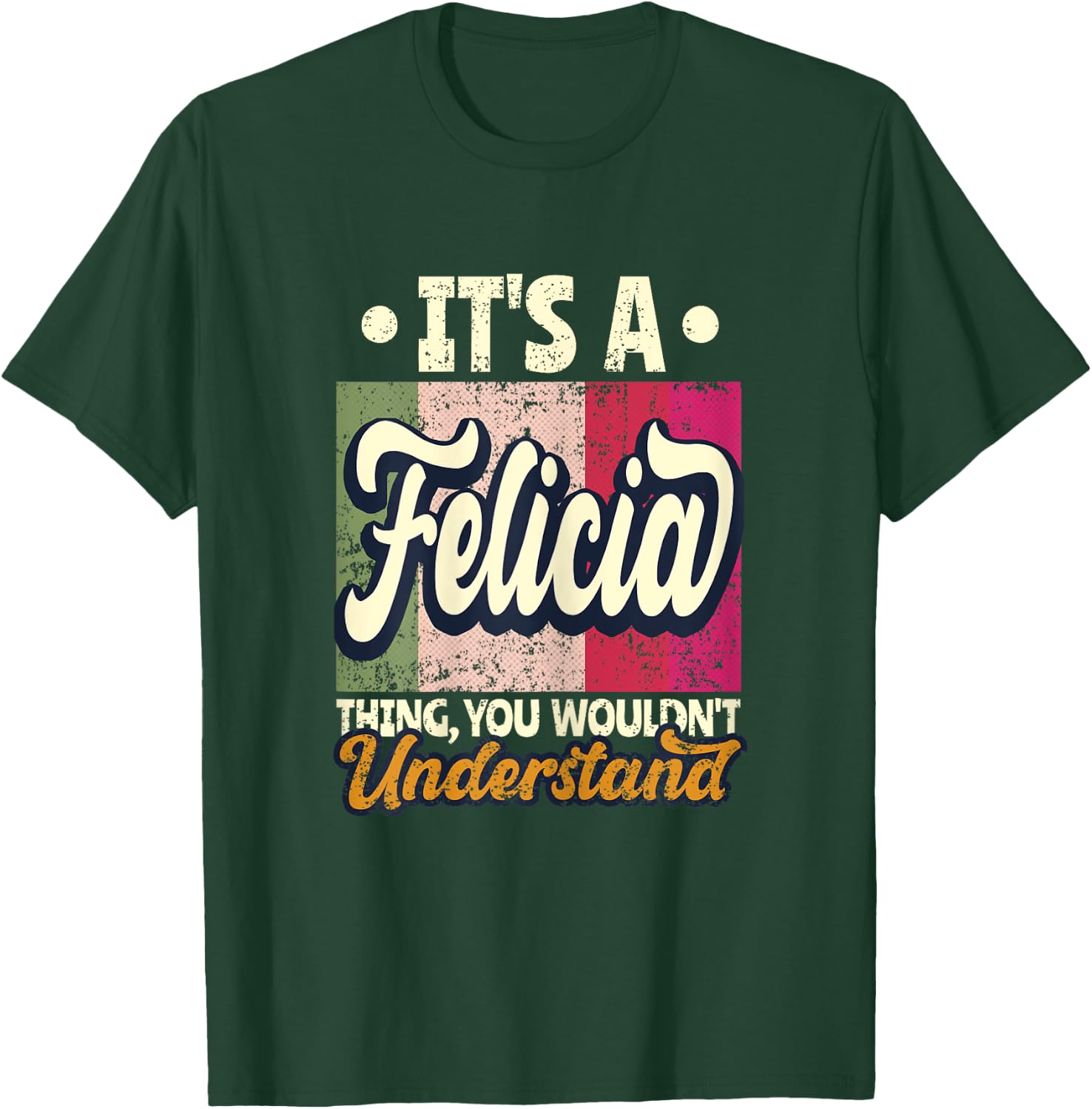 It's A Felicia Thing You Wouldn't Understand T-Shirt - T-Shirt | Forest