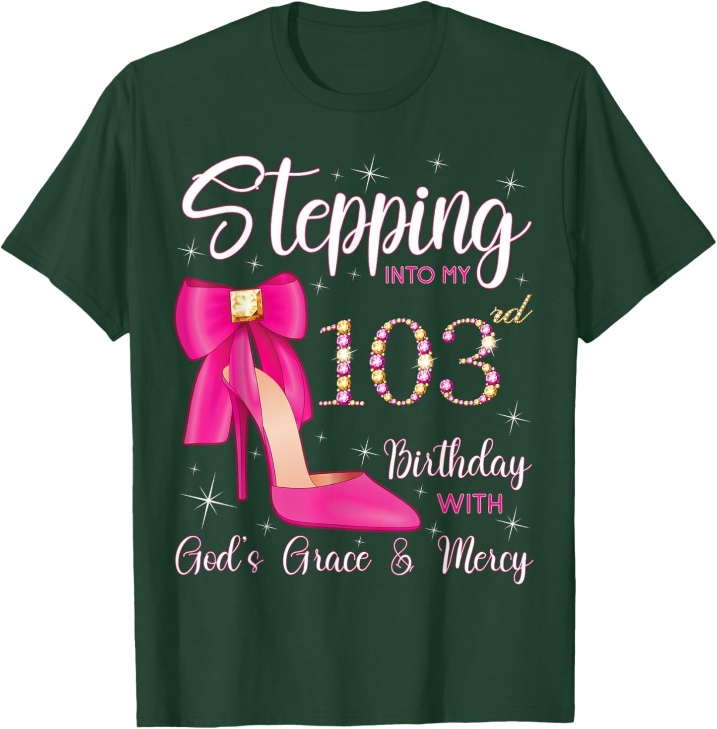 Stepping Into My 103rd Birthday With God's Grace And Mercy T-Shirt - T-Shirt | Forest