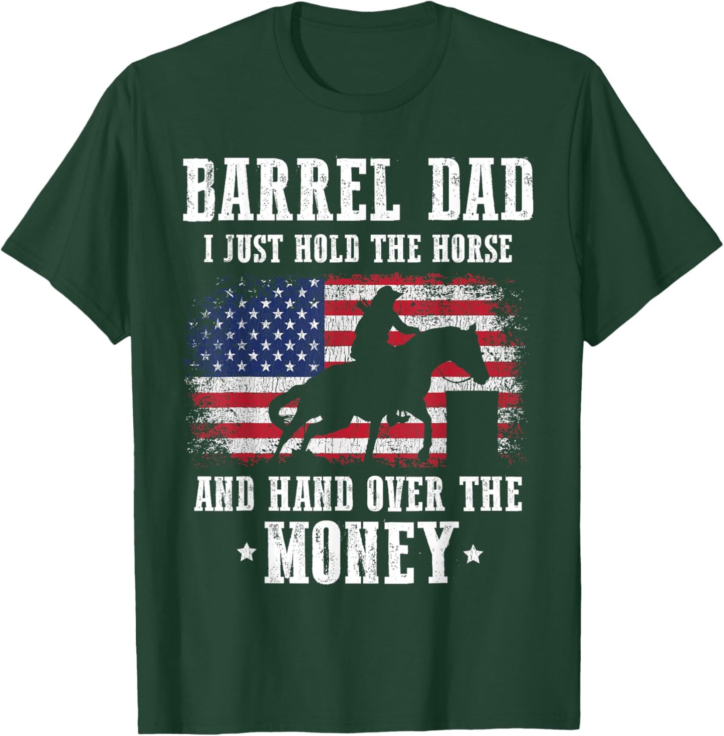 Barrel Dad I Just Hold The Horse Funny Barrel Racing Racer T-Shirt - T-Shirt | Forest