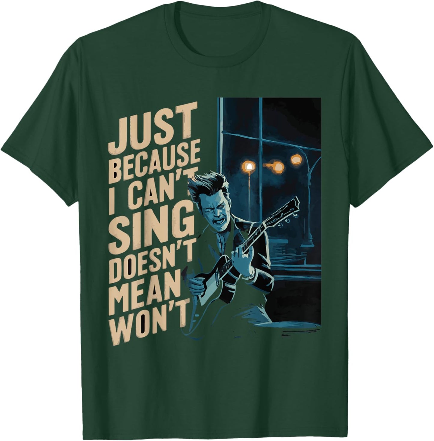 Just Because I Can't Sing Doesn't Mean I Won't Music Guitar T-Shirt - T-Shirt | Forest
