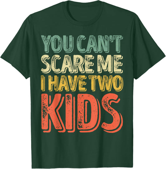You Can't Scare Me I Have Two Kids Shirt Father's Day T-Shirt - T-Shirt | Forest
