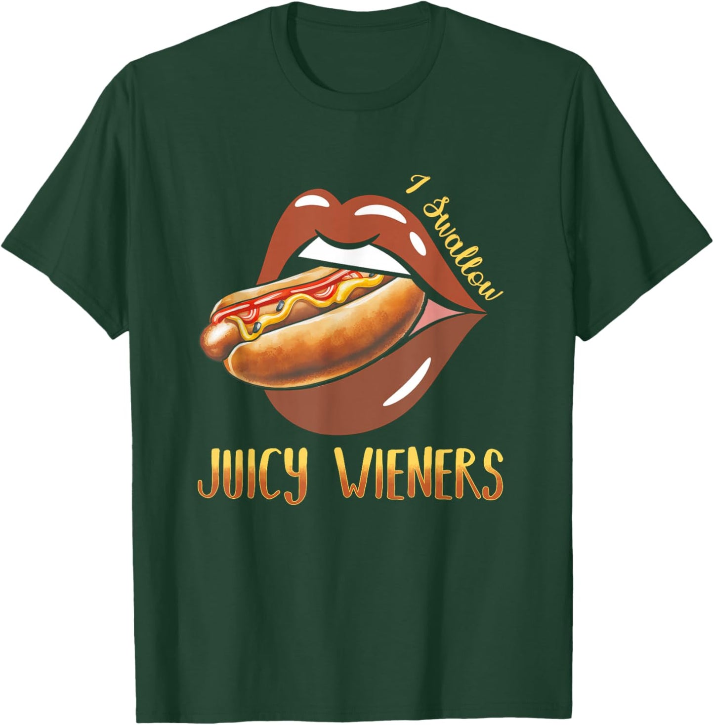 I Swallow Juicy Wieners Hotdog Food Dog Lover Joke Sarcastic T-Shirt - T-Shirt | Forest