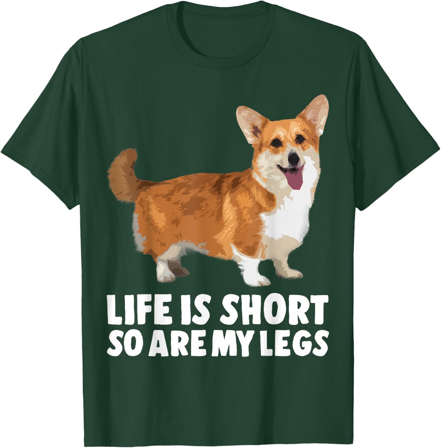 Life Is Short So Are My Legs Funny Corgi T-Shirt - T-Shirt | Forest