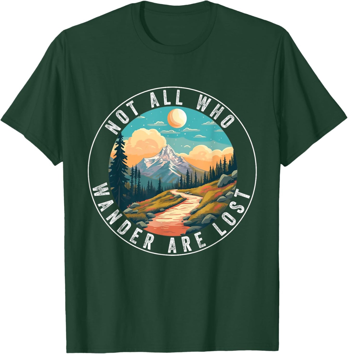 Not All Who Wander Are Lost Hiking Hiker Outdoorsy Nature T-Shirt - T-Shirt | Forest