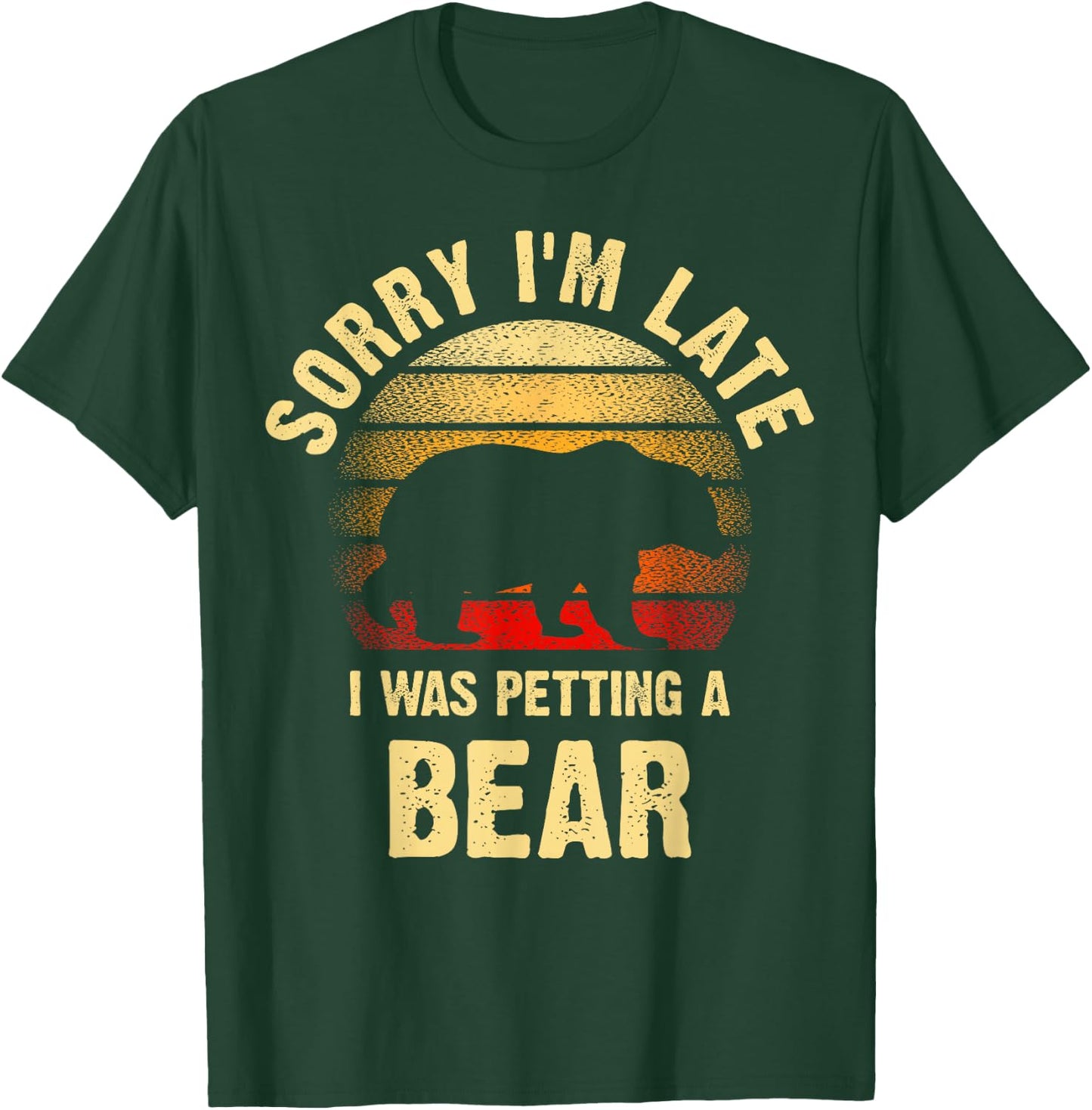 Vintage Bear Lover Sorry I'm I was Petting a Bear Funny T-Shirt - T-Shirt | Forest