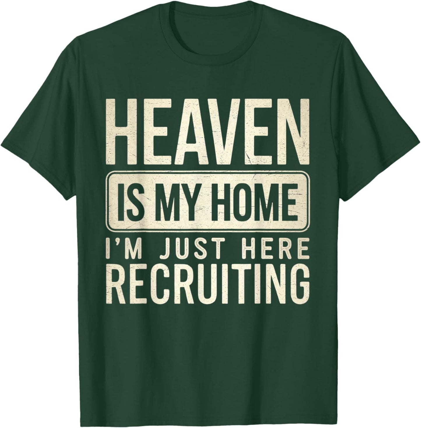 Heaven Is My Home I'm Just Here Recruiting T-Shirt - T-Shirt | Forest
