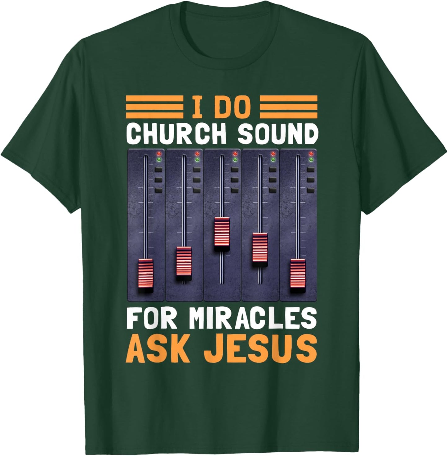 I Do Church Sound For Miracles Ask Jesus T-Shirt - T-Shirt | Forest