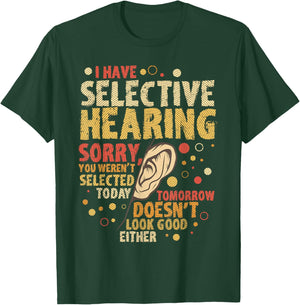 Funny sarcastic humor with saying "I have selective hearing" T-Shirt - T-Shirt | Forest