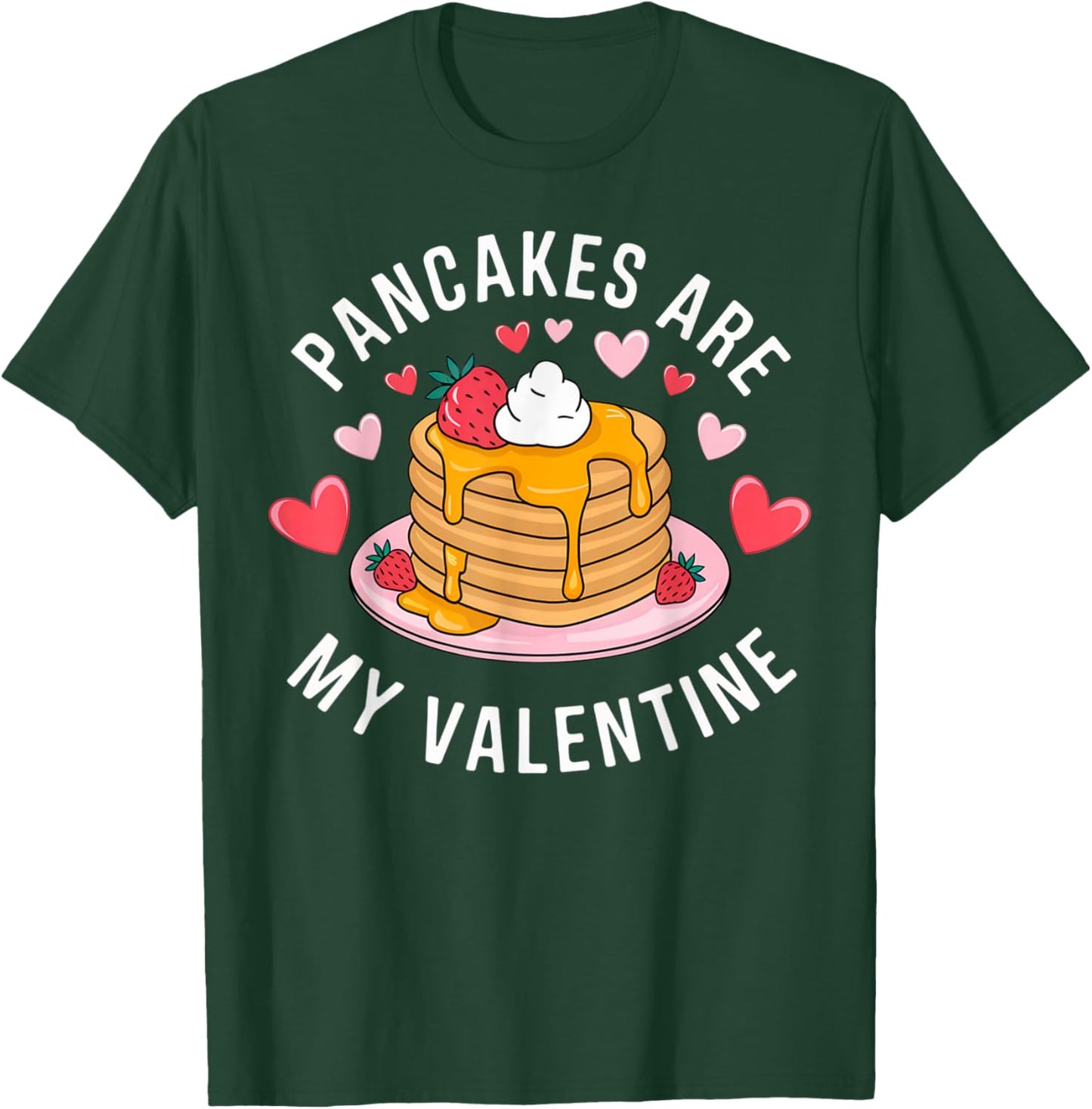 Pancakes Are My Valentine Sweet Delight Sweet Breakfast Love T-Shirt - T-Shirt | Forest