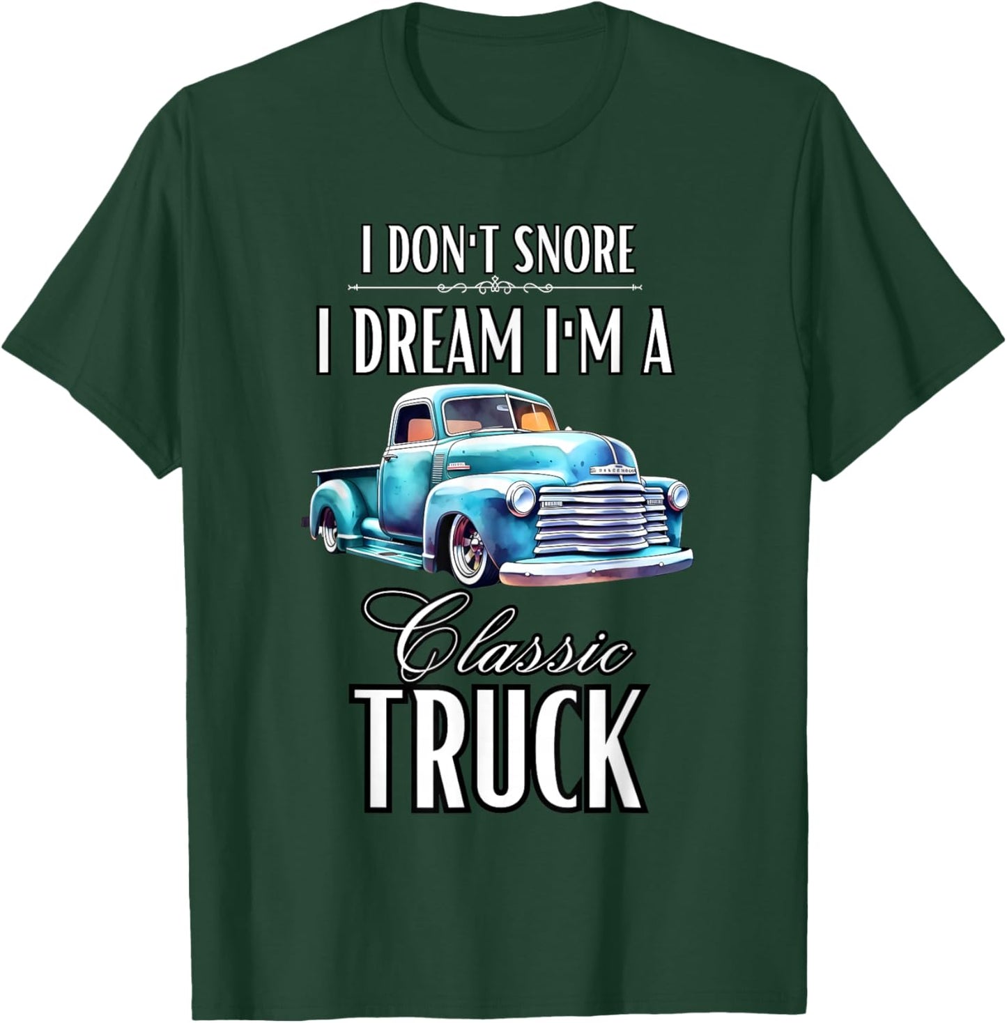 I Don't Snore I Dream I'm A Classic Truck Lowered Truck T-Shirt - T-Shirt | Forest