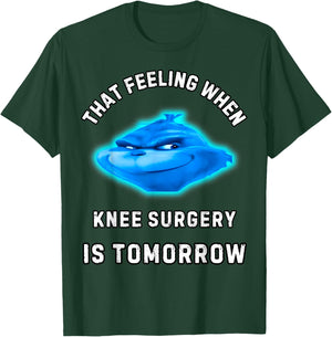 That Feeling When Knee Surgery Is Tomorrow T-Shirt - T-Shirt | Forest