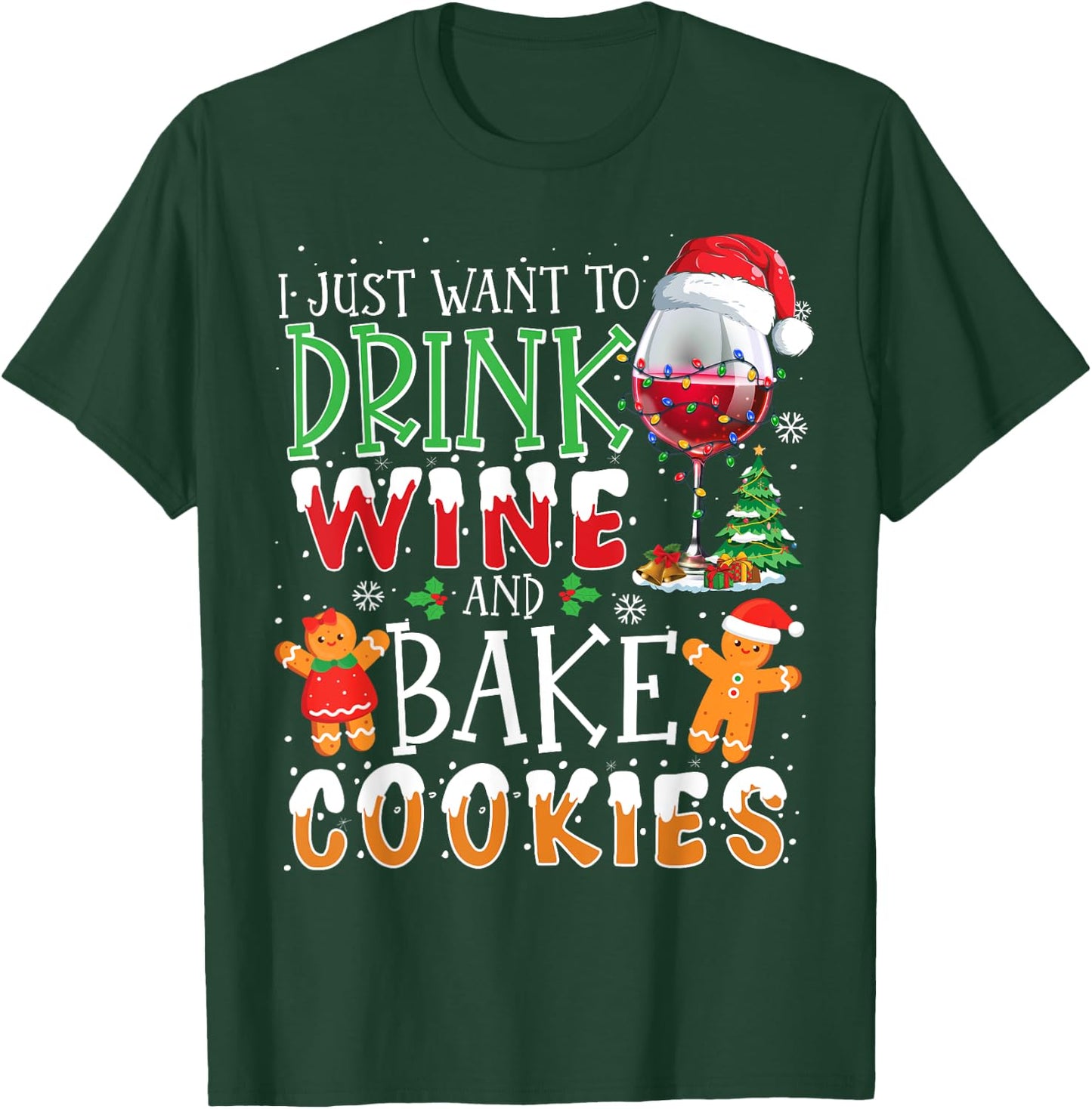 I Just Want To Drink Wine And Bake Christmas Cookies T-Shirt - T-Shirt | Forest