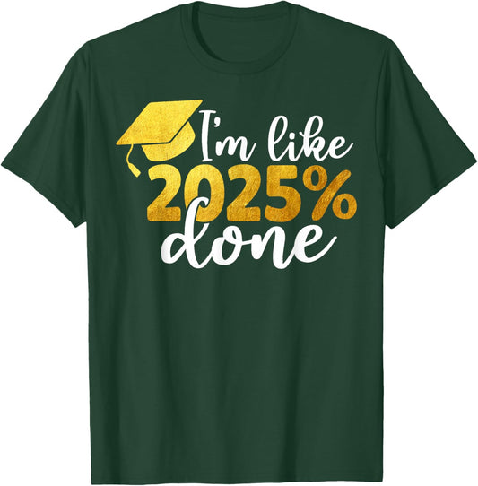 I'm Like 2025% Done Senior Class of 2025 Graduation Graduate T-Shirt - T-Shirt | Forest